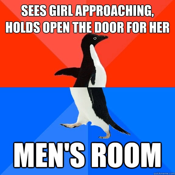 Sees girl approaching, holds open the door for her Men's Room  Socially Awesome Awkward Penguin