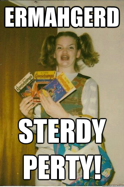 ERMAHGERD STERDY PERTY!  BERKS