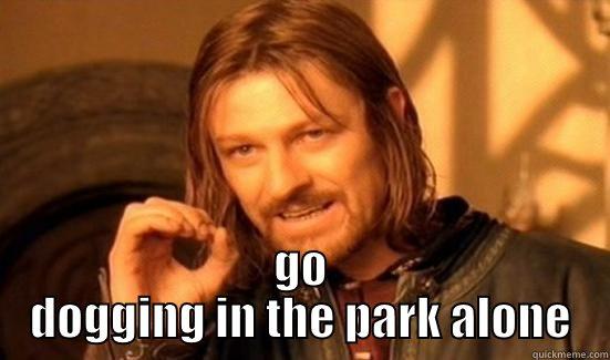  GO DOGGING IN THE PARK ALONE Boromir