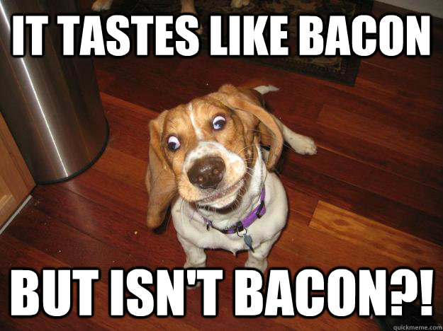 IT tastes like bacon but isn't bacon?!  