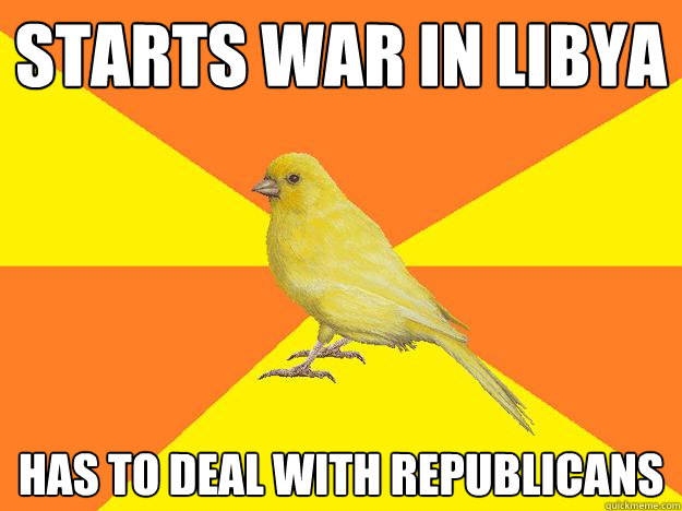 starts war in libya has to deal with republicans  Instant Karma Canary