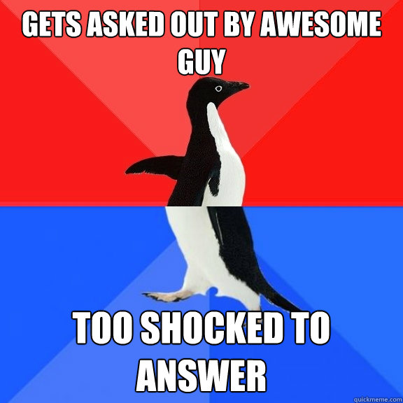 gets asked out by awesome guy too shocked to answer  Socially Awksome Penguin
