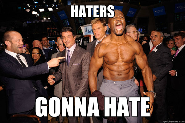 HATERS GONNA HATE  Haters gonna hate