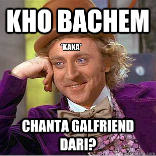 Kho Bachem Chanta Galfriend Dari? *Kaka*  Creepy Wonka
