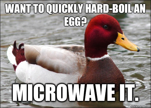 Want to quickly hard-boil an egg? Microwave it.  Malicious Advice Mallard