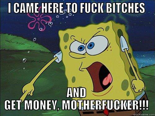 Spongebob Pimpin' - I CAME HERE TO FUCK BITCHES AND GET MONEY, MOTHERFUCKER!!! Misc
