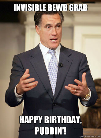 Invisible bewb grab Happy Birthday, Puddin'!  Relatable Romney