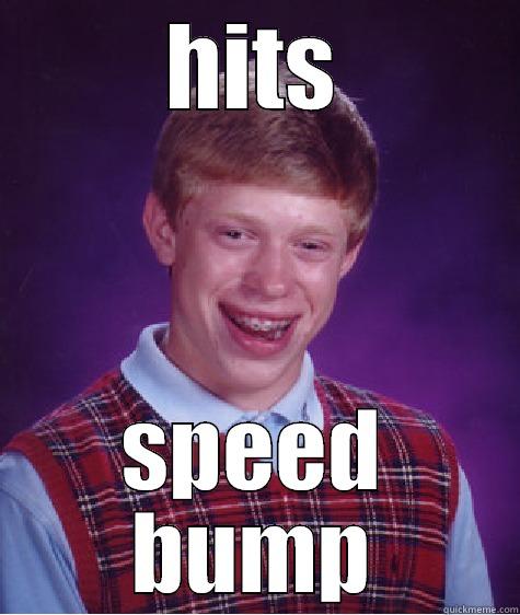 HITS SPEED BUMP Bad Luck Brian