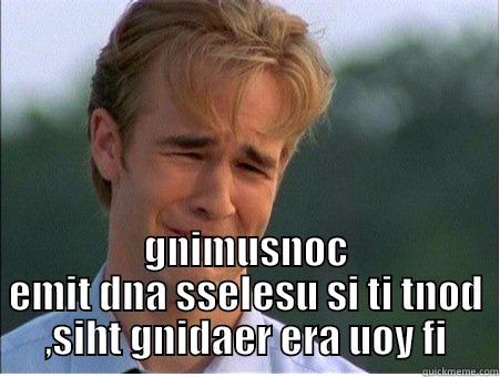  GNIMUSNOC EMIT DNA SSELESU SI TI TNOD ,SIHT GNIDAER ERA UOY FI 1990s Problems