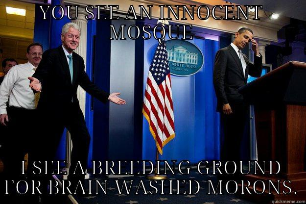 breeding ground - YOU SEE AN INNOCENT MOSQUE I SEE A BREEDING GROUND FOR BRAIN WASHED MORONS. Inappropriate Timing Bill Clinton