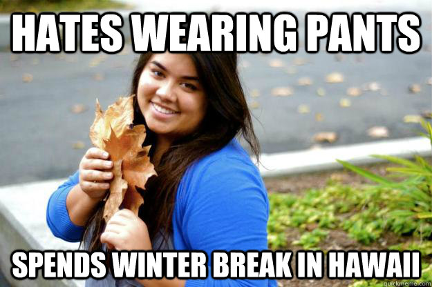 hates wearing pants spends winter break in hawaii - hates wearing pants spends winter break in hawaii  Misc
