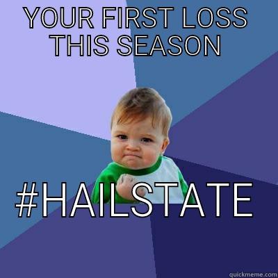 YOUR FIRST LOSS THIS SEASON #HAILSTATE Success Kid