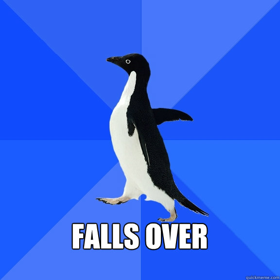   FAlls Over   Socially Awkward Penguin