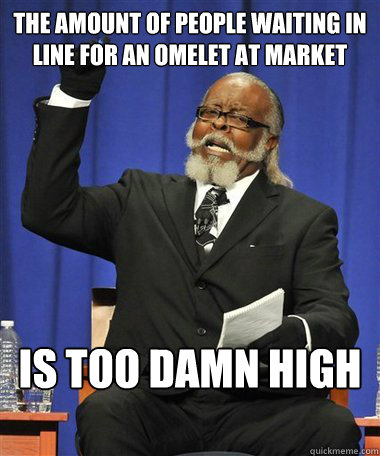 The amount of people waiting in line for an omelet at market  Is too damn high  Rent Is Too Damn High Guy