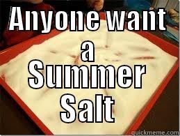 ANYONE WANT A SUMMER SALT Misc