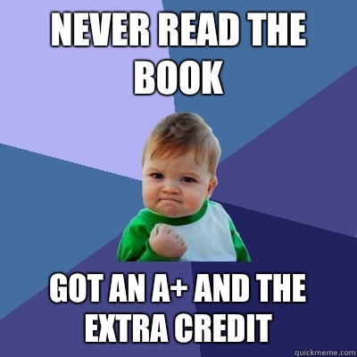 Never read the book Got an A+ and the extra credit  Success Kid
