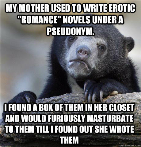 My mother used to write erotic 