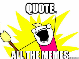 ALL THE MEMES QUOTE  All The Thigns