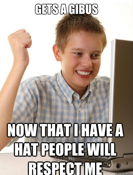 Gets a Gibus Now that I have a hat people will respect me  First Day on the Internet Kid
