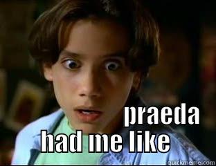                          PRAEDA HAD ME LIKE Misc