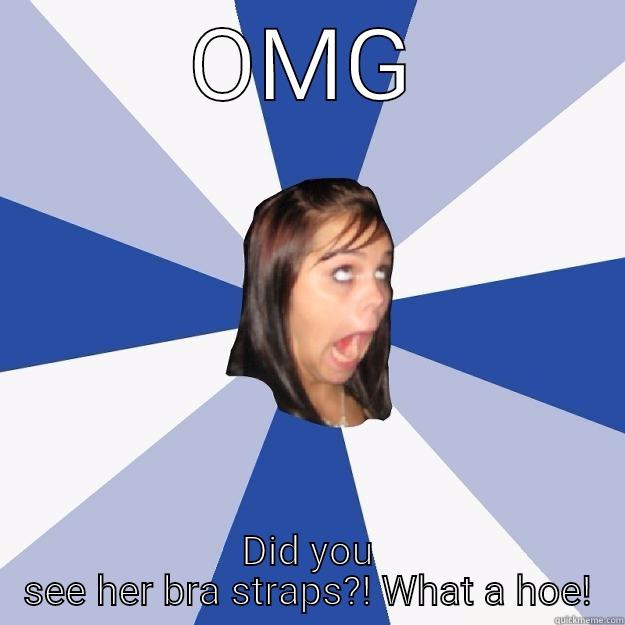 OMG DID YOU SEE HER BRA STRAPS?! WHAT A HOE! Annoying Facebook Girl
