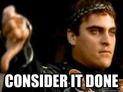  consider it done -  consider it done  Downvoting Roman