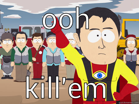 OOH KILL'EM Captain Hindsight