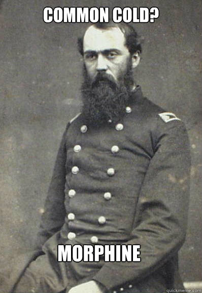 common cold? morphine  Civil War Doctor