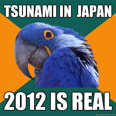Tsunami in  japan 2012 is real  Paranoid Parrot