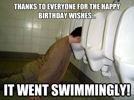 Thanks to everyone for the happy birthday wishes... It went swimmingly!  21st birthday drunk