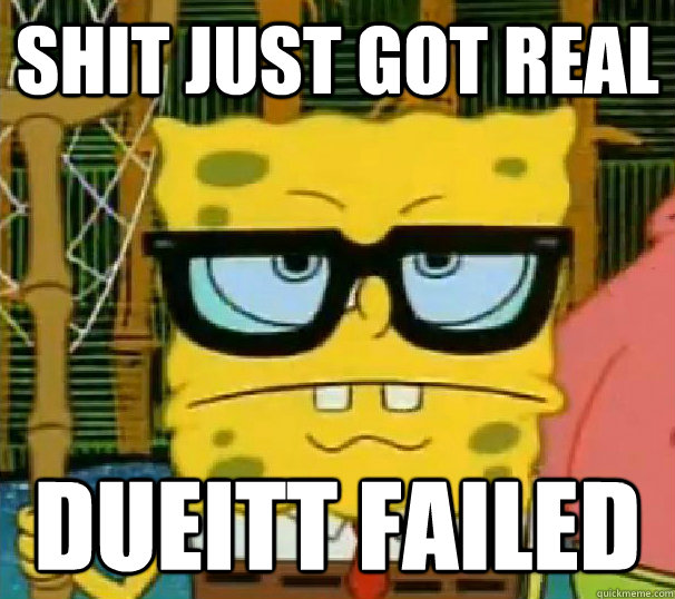 shit just got real dueitt failed  Hipster Spongebob