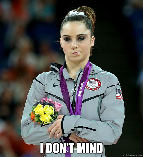  i don't mind  McKayla Not Impressed