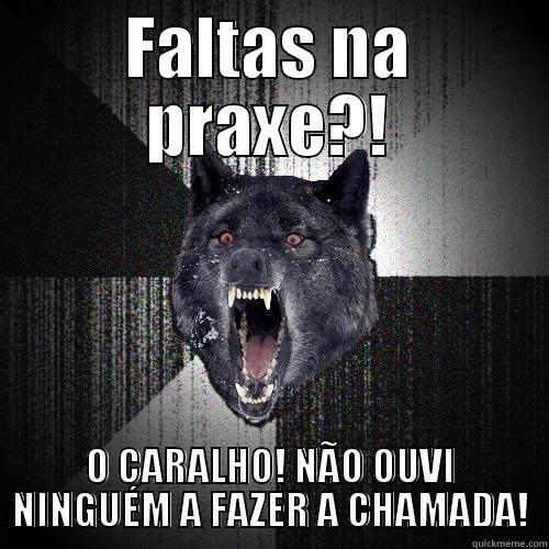 FALTAS NA PRAXE?! O CARALHO! NÃO OUVI NINGUÉM A FAZER A CHAMADA! Insanity Wolf