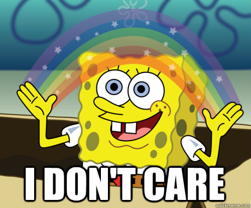 I DON'T CARE  - I DON'T CARE   Annoyed Sponge Bob Square Pants