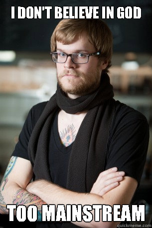 I don't believe in god too mainstream  Hipster Barista