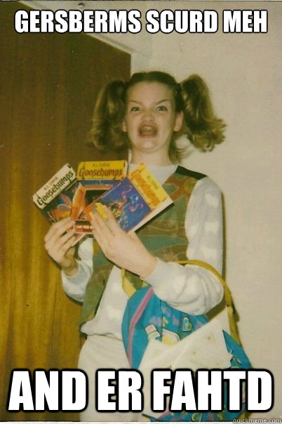 gersberms scurd meh and er fahtd  BERKS