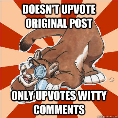 Doesn't upvote original post only upvotes witty comments - Doesn't upvote original post only upvotes witty comments  Comment Reading Cougar