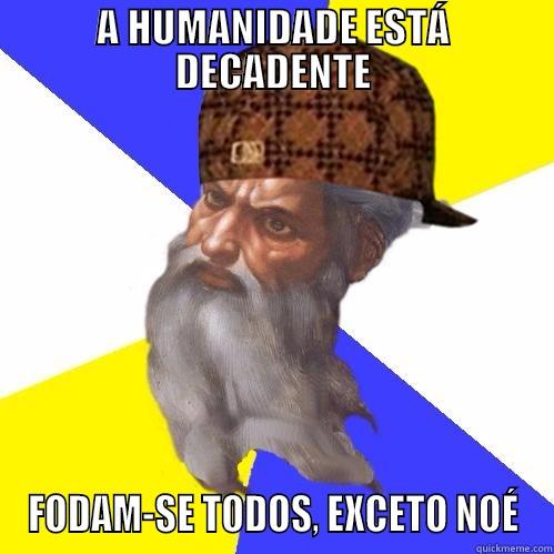 A HUMANIDADE ESTÁ DECADENTE FODAM-SE TODOS, EXCETO NOÉ Scumbag Advice God