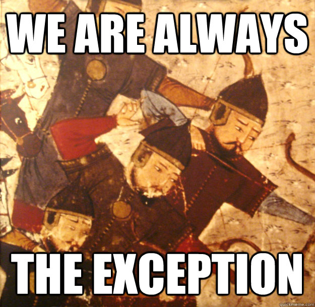 We are Always THE Exception  - We are Always THE Exception   Mongols ARE the Exception!