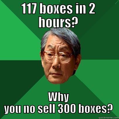117 BOXES IN 2 HOURS? WHY YOU NO SELL 300 BOXES? High Expectations Asian Father
