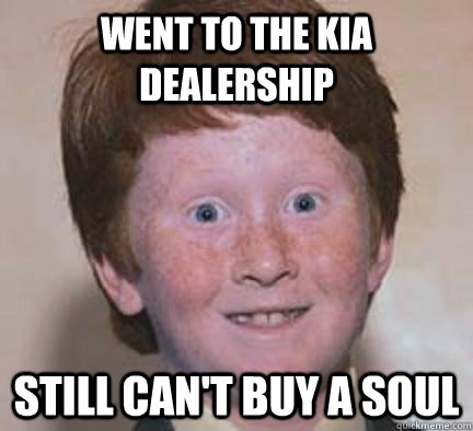 Went to the KIA Dealership Still Can't Buy A Soul  Over Confident Ginger