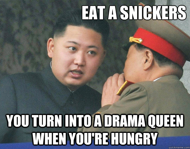 eat a snickers you turn into a drama queen when you're hungry - eat a snickers you turn into a drama queen when you're hungry  Hungry Kim Jong Un