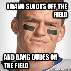 i bang sloots off the field and bang dudes on the field - i bang sloots off the field and bang dudes on the field  Thad Castle