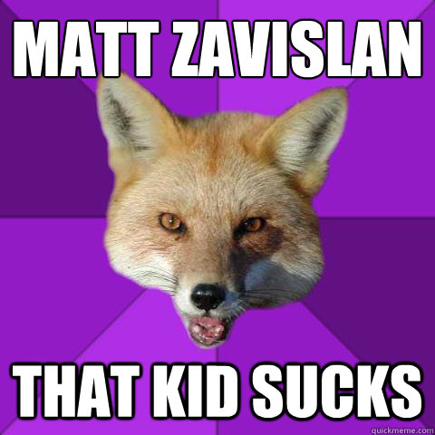 matt zavislan that kid sucks  Forensics Fox
