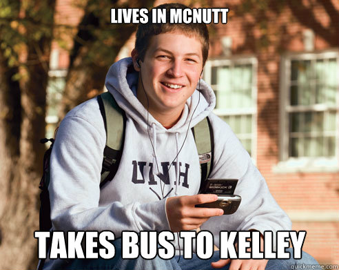Lives in McNutt Takes bus to Kelley  College Freshman