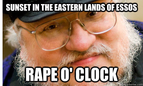 sunset in the eastern lands of essos rape o' clock  