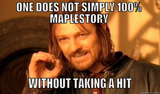 ONE DOES NOT SIMPLY 100% MAPLESTORY           WITHOUT TAKING A HIT          Boromir