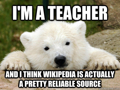 I'm a teacher and i think wikipedia is actually a pretty reliable source  Popular Opinion Polar Bear