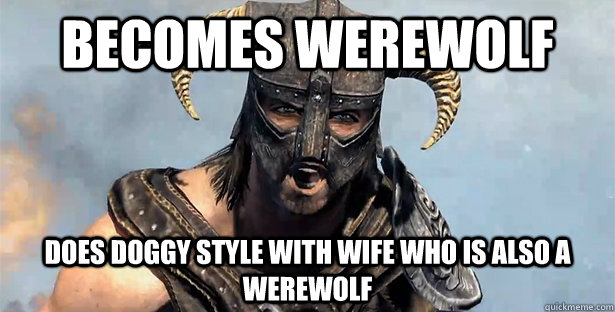 Becomes werewolf does doggy style with wife who is also a werewolf   Skyrim time wasting