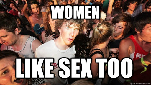 Women like sex too  Sudden Clarity Clarence